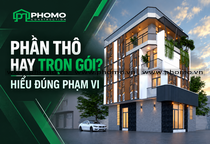 Thi Công Phần Thô Và Xây Nhà Trọn Gói Khác Nhau Thế Nào?